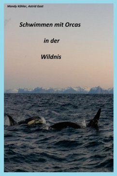 Schwimmen mit Orcas in der Wildnis (eBook, ePUB) - Köhler, Mandy