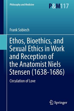 Ethos, Bioethics, and Sexual Ethics in Work and Reception of the Anatomist Niels Stensen (1638-1686) - Sobiech, Frank
