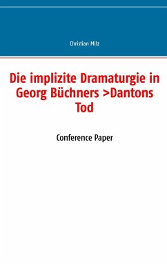 Die implizite Dramaturgie in Georg Büchners >Dantons Tod< - Milz, Christian