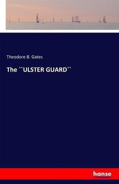 The ``ULSTER GUARD`` - Gates, Theodore B.