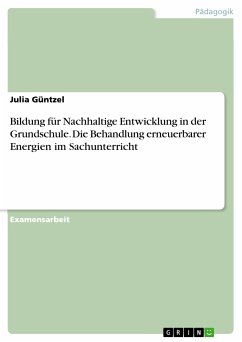 Bildung für Nachhaltige Entwicklung in der Grundschule. Die Behandlung erneuerbarer Energien im Sachunterricht (eBook, PDF) - Güntzel, Julia