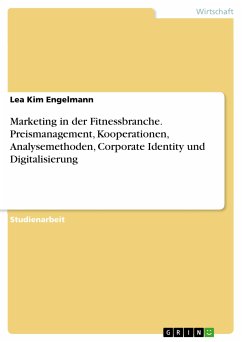 Marketing in der Fitnessbranche. Preismanagement, Kooperationen, Analysemethoden, Corporate Identity und Digitalisierung (eBook, PDF)