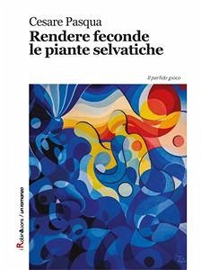 Rendere feconde le piante selvatiche (eBook, ePUB) - Pasqua, Cesare