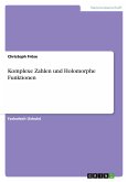 Komplexe Zahlen und Holomorphe Funktionen Komplexe Zahlen und Holomorphe Funktionen