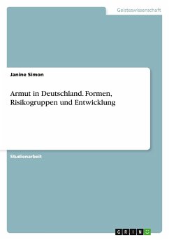 Armut in Deutschland. Formen, Risikogruppen und Entwicklung - Simon, Janine