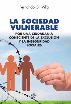 La sociedad vulnerable : por una ciudadanía consciente de la exclusión y la inseguridad sociales - Gil Villa, Fernando