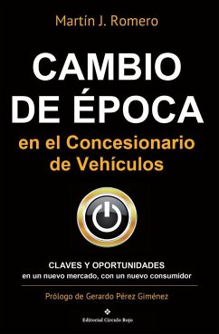 Cambio de época en el concesionario de vehículos : claves y oportunidades en un nuevo mercado, con un nuevo consumidor - Romero, Martín J.