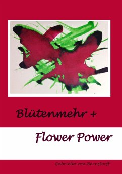 Blütenmehr + Flower Power - Bernstorff, Gabrielle von