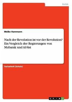 Nach der Revolution ist vor der Revolution? Ein Vergleich der Regierungen von Mubarak und Al-Sisi - Hammann, Meike