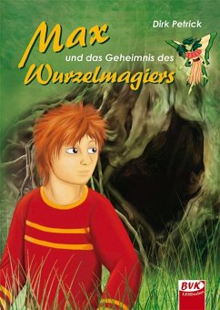 Max und das Geheimnis des Wurzelmagiers - Petrick, Dirk