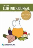 Low Carb - LCHF Kochjournal Mediterrane Küche