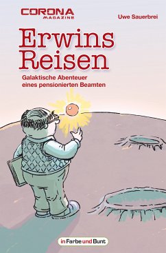 Erwins Reisen – Galaktische Abenteuer eines pensionierten Beamten (eBook, ePUB) - Sauerbrei, Uwe