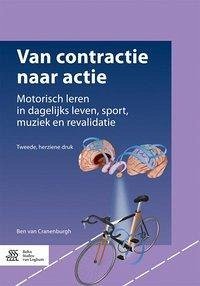 Van Contractie Naar Actie: Motorisch Leren in Dagelijks Leven, Sport, Muziek En Revalidatie - Cranenburgh, Ben van