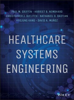 Healthcare Systems Engineering (eBook, PDF) - Griffin, Paul M.; Nembhard, Harriet B.; Deflitch, Christopher J.; Bastian, Nathaniel D.; Kang, Hyojung; Munoz, David A.