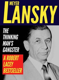 Meyer Lansky: The Thinking Man's Gangster (eBook, ePUB) - Lacey, Robert