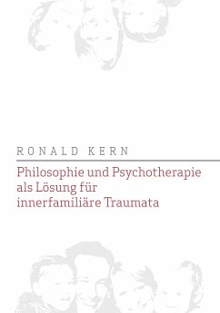 Philosophie und Psychotherapie als Lösung für innerfamiliäre Traumata (eBook, ePUB) - Kern, Ronald