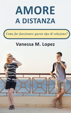 Amore a distanza: Come far funzionare questo tipo di relazione? (eBook, ePUB) - Lopez, Vanessa M.