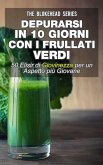 Depurarsi in 10 giorni con i frullati verdi : 50 elisir di giovinezza: per un aspetto più giovane (eBook, ePUB)