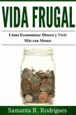 Vida Frugal: Cómo Economizar Dinero y Vivir Más Con Menos. (eBook, ePUB)