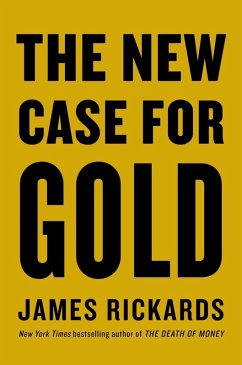 The New Case for Gold (eBook, ePUB) - Rickards, James