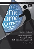 Customer Experience Management im B2B-Dienstleistungsbereich: Konzeption eines entscheidungsorientierten Managementansatzes (eBook, PDF)