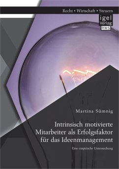 Intrinsisch motivierte Mitarbeiter als Erfolgsfaktor für das Ideenmanagement: Eine empirische Untersuchung (eBook, PDF) - Sümnig, Martina