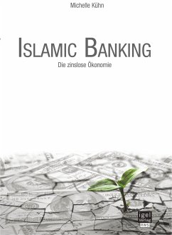 Islamic Banking: Die zinslose Ökonomie (eBook, PDF) - Kühn, Michelle