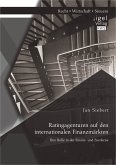 Ratingagenturen auf den internationalen Finanzmärkten: Ihre Rolle in der Finanz- und Eurokrise (eBook, PDF)