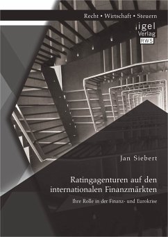 Ratingagenturen auf den internationalen Finanzmärkten: Ihre Rolle in der Finanz- und Eurokrise (eBook, PDF) - Siebert, Jan