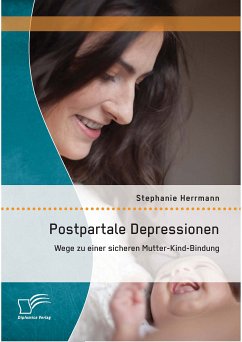 Postpartale Depressionen: Wege zu einer sicheren Mutter-Kind-Bindung (eBook, PDF) - Herrmann, Stephanie