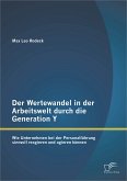 Der Wertewandel in der Arbeitswelt durch die Generation Y: Wie Unternehmen bei der Personalführung sinnvoll reagieren und agieren können (eBook, PDF)