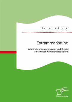 Extremmarketing: Anwendung sowie Chancen und Risiken einer neuen Kommunikationsform (eBook, PDF) - Kindler, Katharina