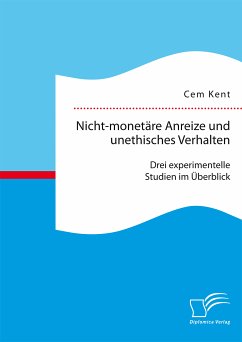 Nicht-monetäre Anreize und unethisches Verhalten: Drei experimentelle Studien im Überblick (eBook, PDF) - Kent, Cem