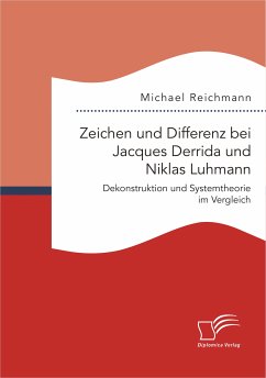Zeichen und Differenz bei Jacques Derrida und Niklas Luhmann: Dekonstruktion und Systemtheorie im Vergleich (eBook, PDF) - Reichmann, Michael
