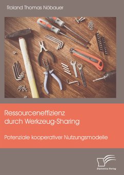 Ressourceneffizienz durch Werkzeug-Sharing: Potenziale kooperativer Nutzungsmodelle (eBook, PDF) - Nöbauer, Roland Thomas