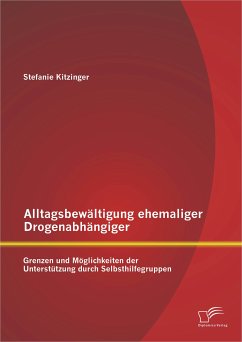 Alltagsbewältigung ehemaliger Drogenabhängiger: Grenzen und Möglichkeiten der Unterstützung durch Selbsthilfegruppen (eBook, PDF) - Kitzinger, Stefanie