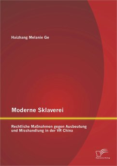 Moderne Sklaverei – Rechtliche Maßnahmen gegen Ausbeutung und Misshandlung in der VR China (eBook, PDF) - Ge, Haizhang Melanie