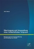 Übertragung und Umwandlung einer freiberuflichen Teilpraxis: Besteuerung der Praxisveräußerung und Gründung einer GmbH (eBook, PDF)