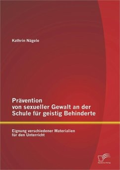 Prävention von sexueller Gewalt an der Schule für geistig Behinderte: Eignung verschiedener Materialien für den Unterricht (eBook, PDF) - Nägele, Kathrin