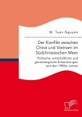 Der Konflikt zwischen China und Vietnam im Südchinesischen Meer: Politische, wirtschaftliche und geostrategische Entwicklungen seit den 1980er Jahren (eBook, PDF)