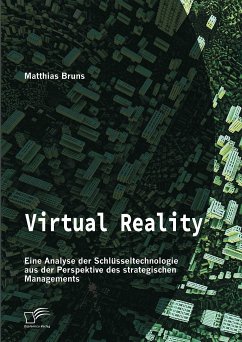 Virtual Reality: Eine Analyse der Schlüsseltechnologie aus der Perspektive des strategischen Managements (eBook, PDF) - Bruns, Matthias