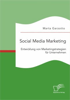 Social Media Marketing: Entwicklung von Marketingstrategien für Unternehmen (eBook, PDF) - Garzotto, Marta