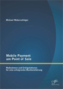Mobile Payment am Point of Sale: Maßnahmen und Erfolgsfaktoren für eine erfolgreiche Markteinführung (eBook, PDF) - Weberschläger, Michael