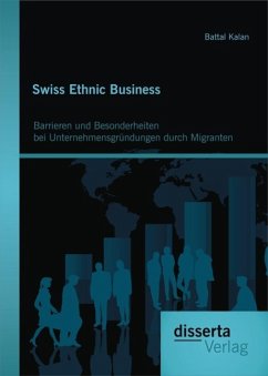 Swiss Ethnic Business: Barrieren und Besonderheiten bei Unternehmensgründungen durch Migranten (eBook, PDF) - Kalan, Battal