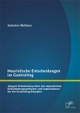 Heuristische Entscheidungen im Controlling: Jüngste Erkenntnisse über das menschliche Entscheidungsverhalten und Implikationen für die Controlling-Disziplin (eBook, PDF)