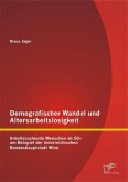 Demografischer Wandel und Altersarbeitslosigkeit: Arbeitssuchende Menschen ab 50+ am Beispiel der österreichischen Bundeshauptstadt Wien (eBook, PDF)