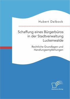 Schaffung eines Bürgerbüros in der Stadtverwaltung Luckenwalde: Rechtliche Grundlagen und Handlungsempfehlungen (eBook, PDF) - Dalbock, Hubert