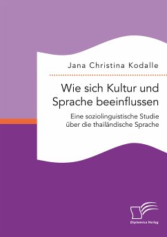 Wie sich Kultur und Sprache beeinflussen: Eine soziolinguistische Studie über die thailändische Sprache (eBook, PDF) - Kodalle, Jana Christina