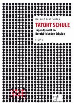 Tatort Schule: Jugendgewalt an Berufsbildenden Schulen (eBook, PDF) - Schoenherr, Melanie