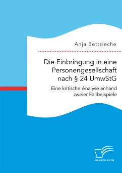 Die Einbringung in eine Personengesellschaft nach § 24 UmwStG. Eine kritische Analyse anhand zweier Fallbeispiele (eBook, PDF) - Bettzieche, Anja